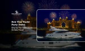 New Year Yacht Party Dubai for solo traveller with luxury celebrations, social experiences, fireworks views, and unforgettable moments