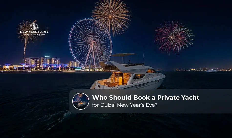 Who should book a private yacht for a memorable Dubai experience.