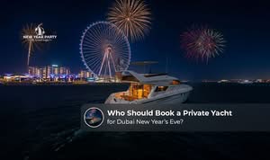 Who should book a private yacht for a memorable Dubai experience.